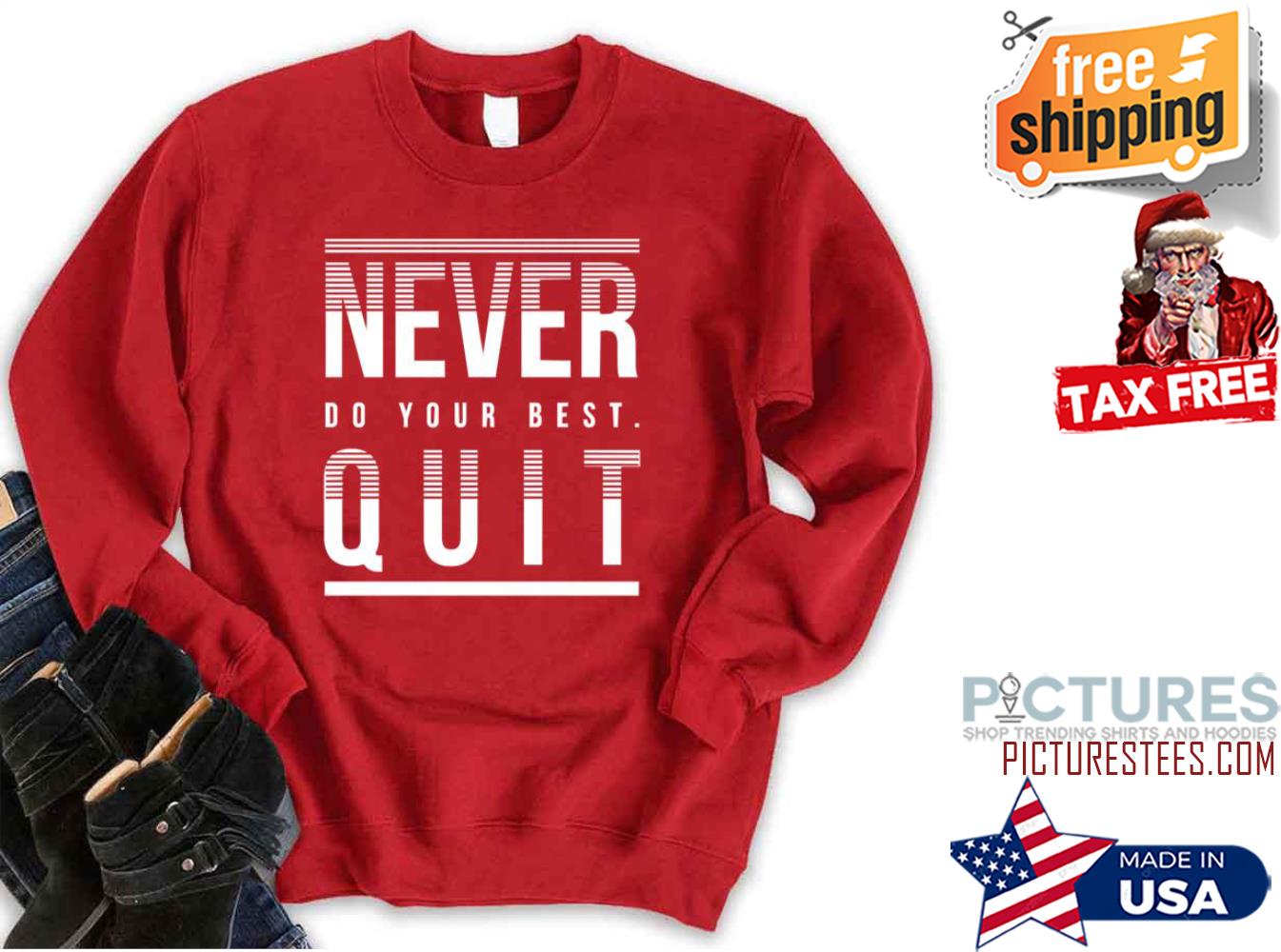Never Do Your Best Quit Sweatshirt
