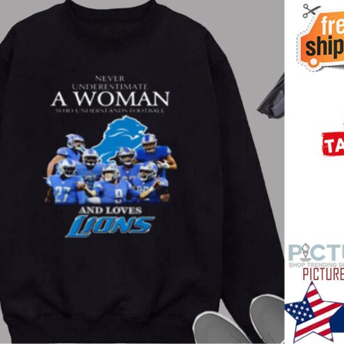 Never Underestimate A Woman Who Understands Football And Loves Detroit Lions Shirt