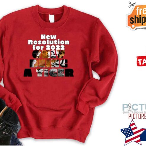 New Resolution For Happy 2022 Only Being A Tiger Shirt