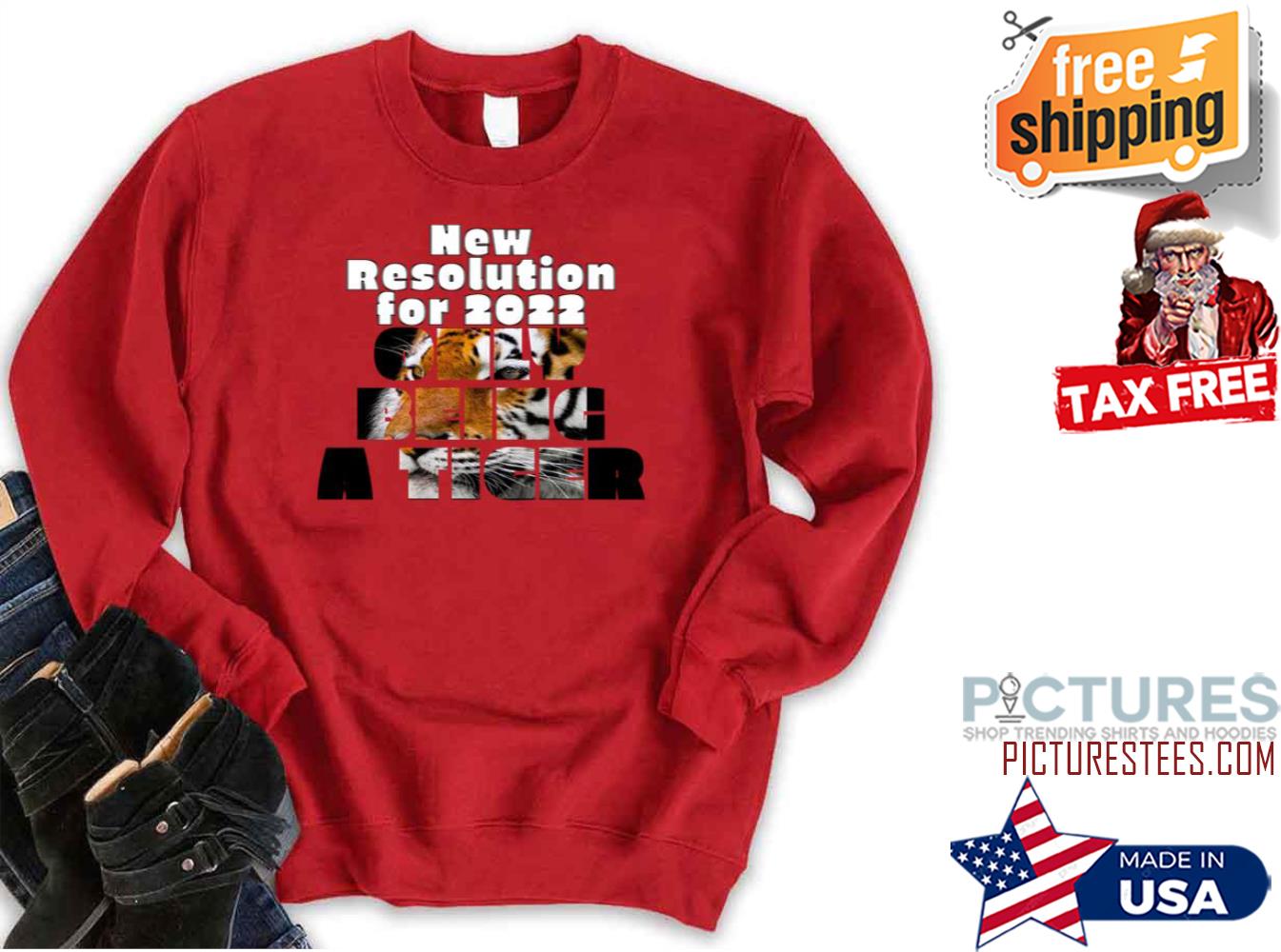 New Resolution For Happy 2022 Only Being A Tiger Sweatshirt