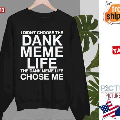 Nice I Didnt Choosehe Dank Meme Life Shirt