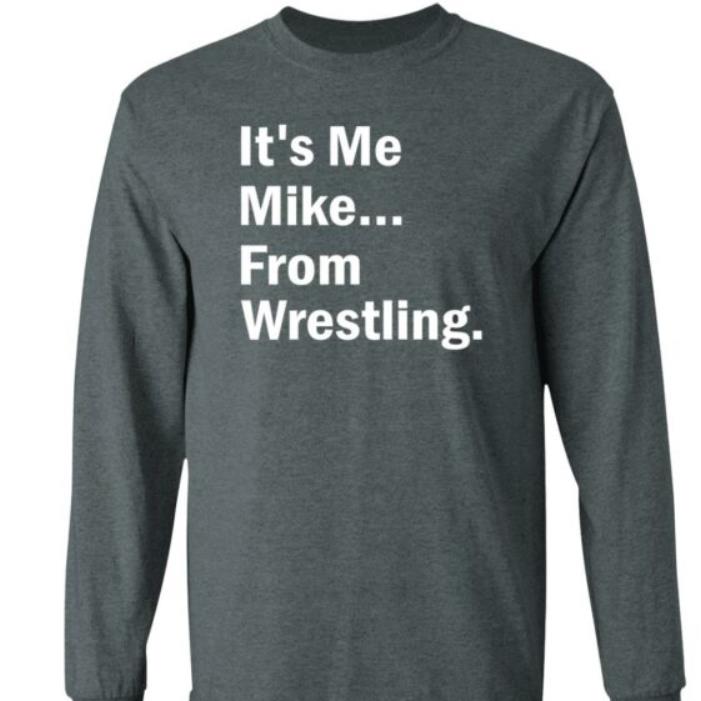 Its Me Mike From Wrestling Dirtydangocurty Shirt
