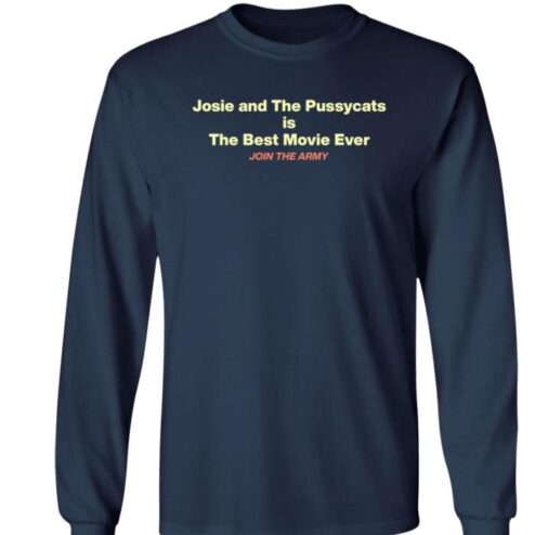 Josie And The Pussycats Is The Best Movie Ever Join The Army SkaAppreciator shirt