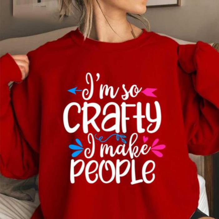 I'm so crafty I make people shirt