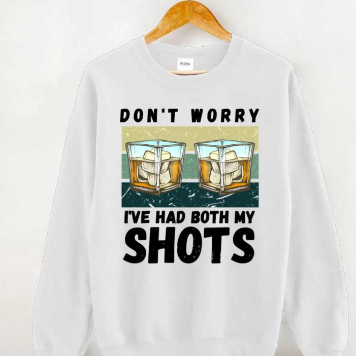 Ive Had Both My Shots Alcohol shirt