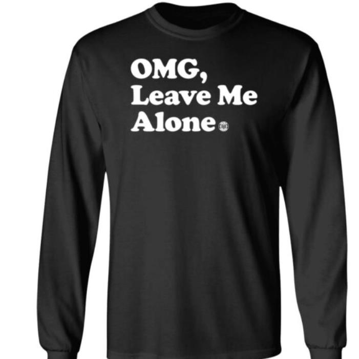 Bbb Printing Omg Leave Me Alone Shirt