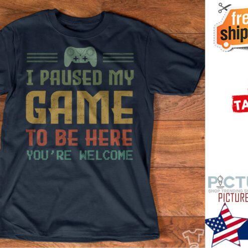 Original i paused my game to be here you're welcome vintage shirt