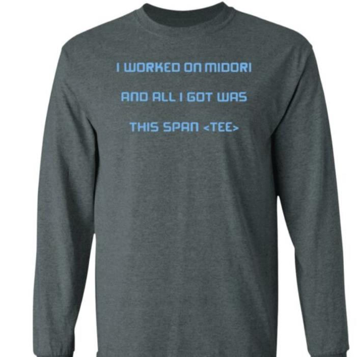 I Worked On Midori And All I Got Was This Span Tee Shirt