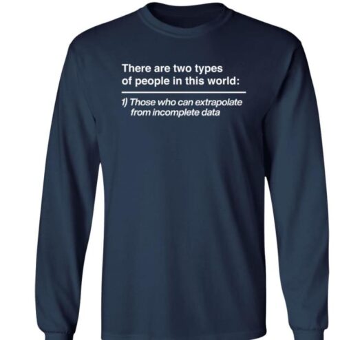 There Are Two Types Of People In This World Those Who Can Extrapolate From Incomplete Data Massimo shirt