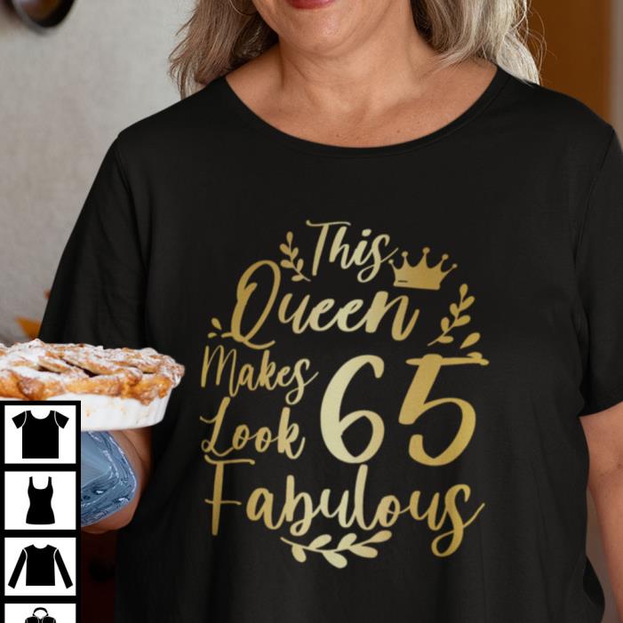 This Queen Makes 65 Look Fabulous Shirt