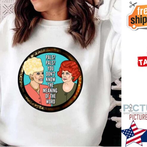 Pals You Dont Know The Mean Coronation street Shirt
