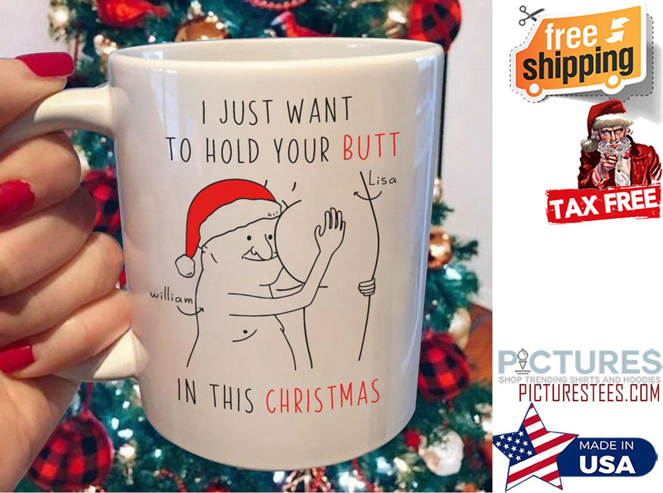 Personalized I just want to hold your butt in this christmas custom name mug