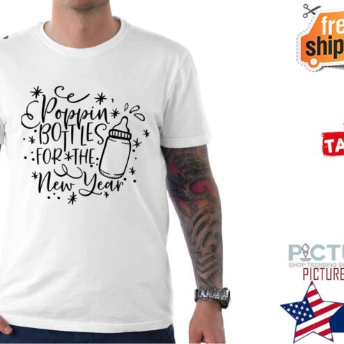 Poppin Bottles For The New Year Funny Quote Shirt