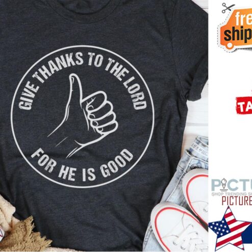 Premium give thanks to the lord for he is good shirt