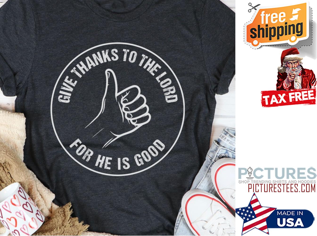 Premium give thanks to the lord for he is good shirt