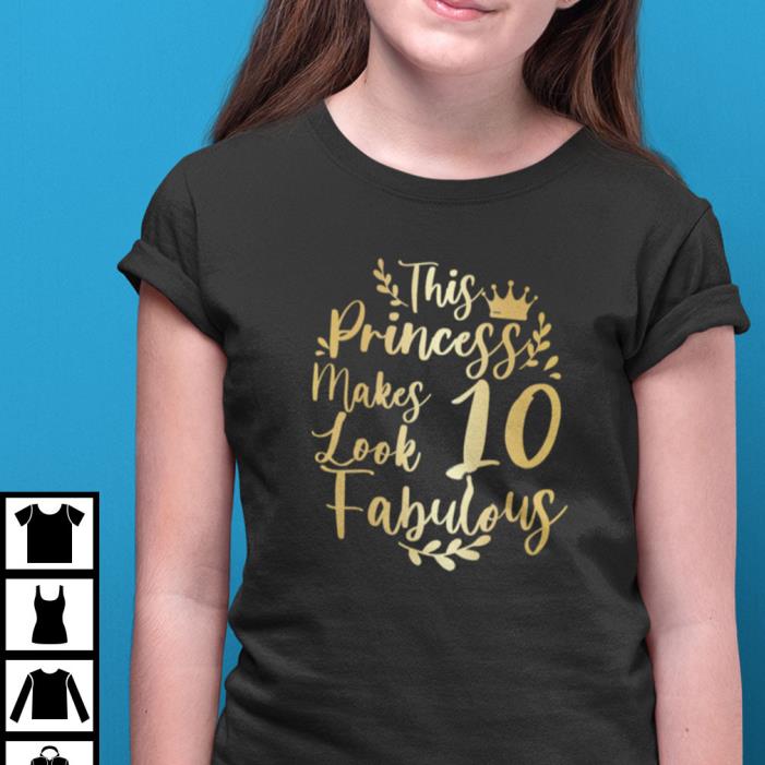 This Princess Makes 10 Look Fabulous Shirt