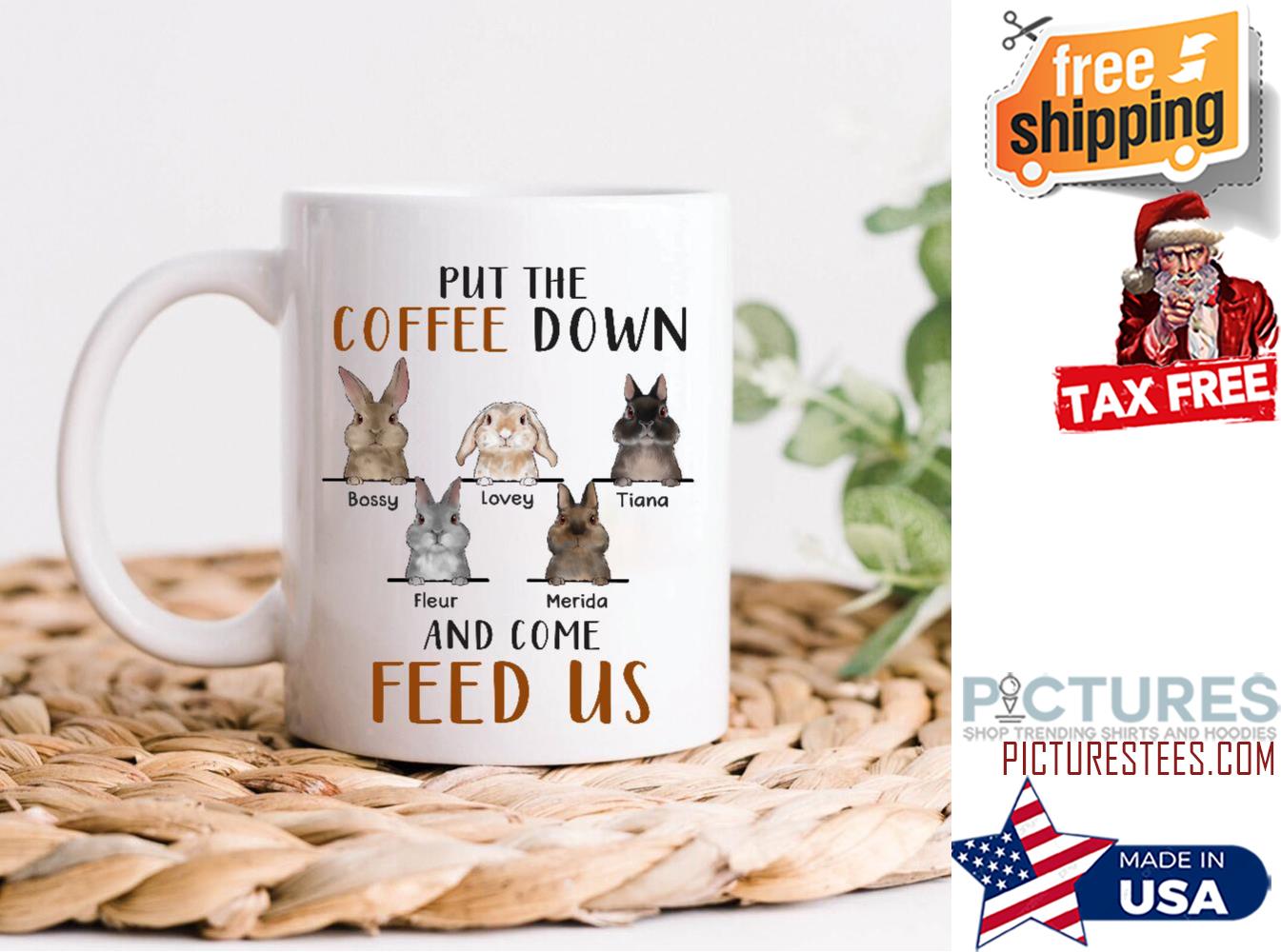 Put The Coffee Down And Come Feed Us Rabbit Lovers Personalized Mug