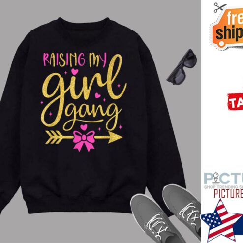 Raising My Girl Gangs Girl Mom Mother S Day Mom Of Girls Shirt
