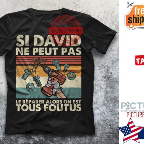Si david ne peut pas le reparer alors on est tous foutus vintage shirt