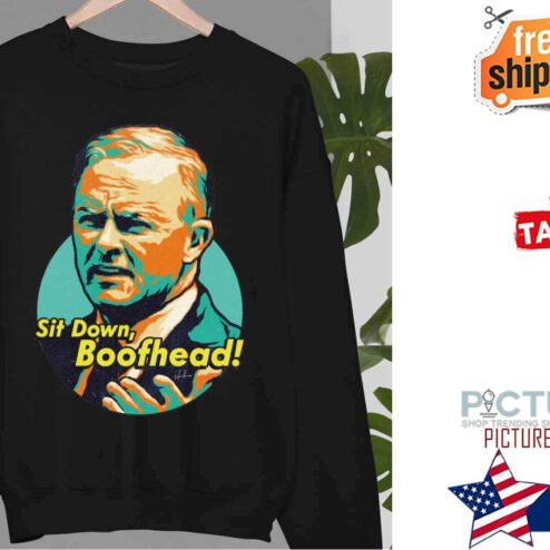 Sit Down Boofhead Funny Quote Anthony Albanese Shirt