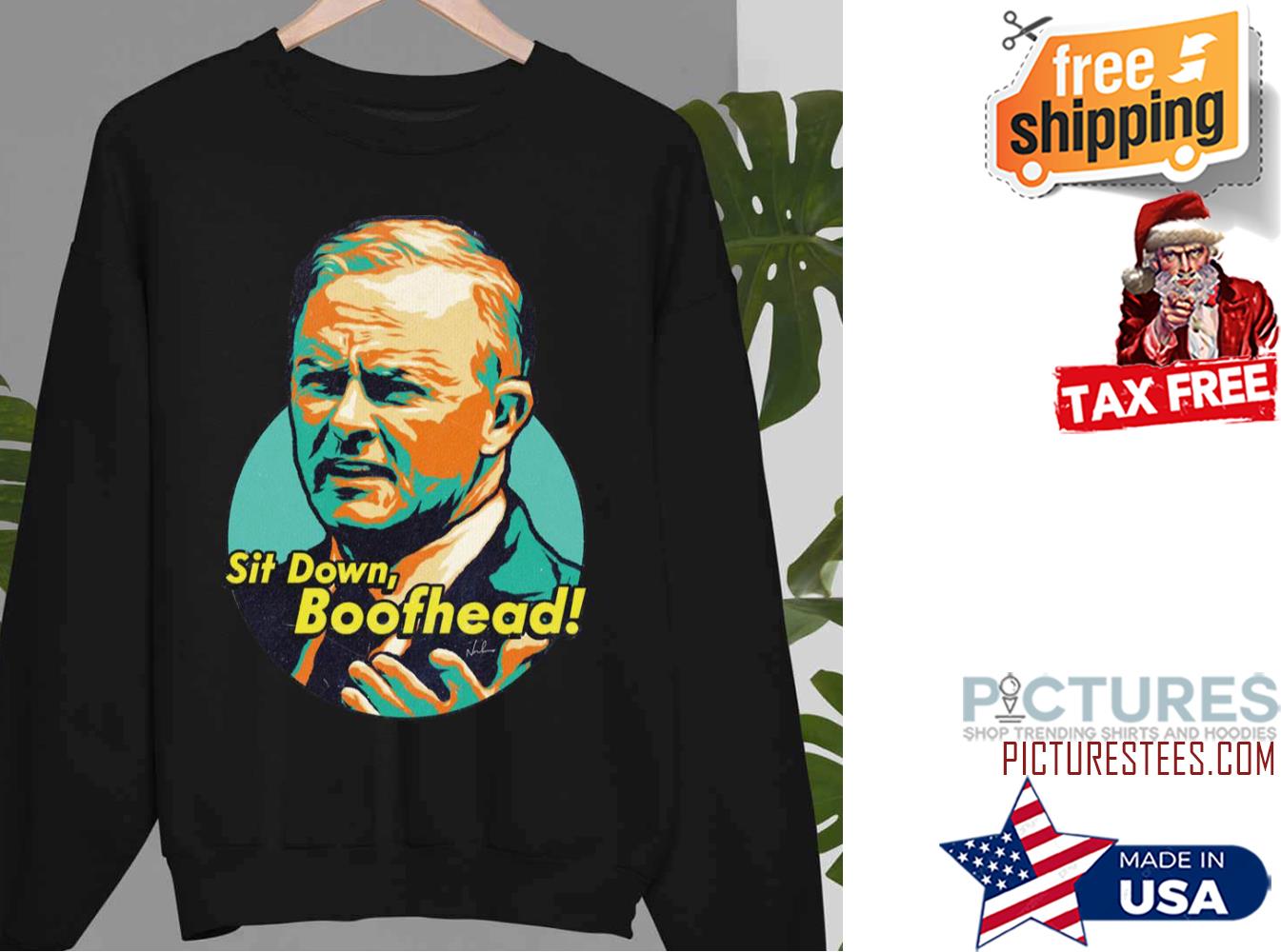 Sit Down Boofhead Funny Quote Anthony Albanese Sweatshirt
