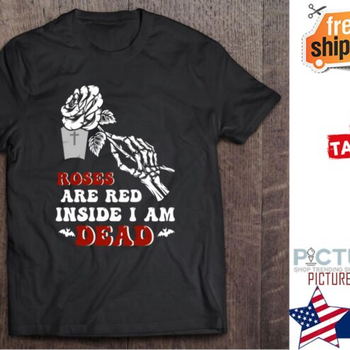 Skeleton roses are red inside I am dead valentine's day shirt