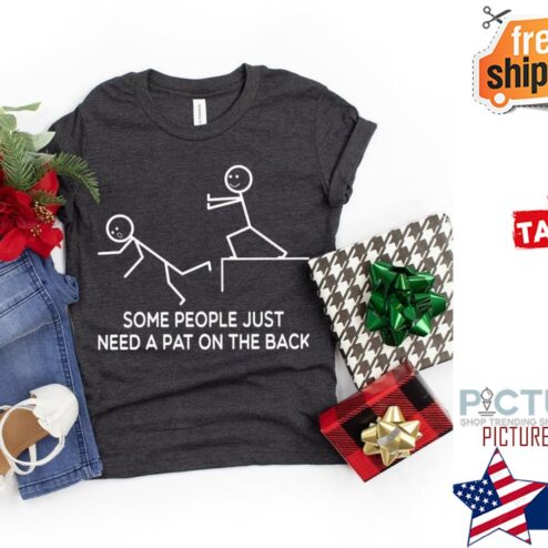 Some people just need a pat on the back shirt