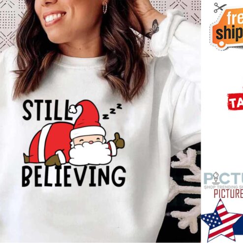 Still Believing In Santa Xmas Shirt