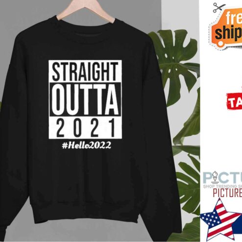 Straight Outta 2021 Hello 2022 Shirt