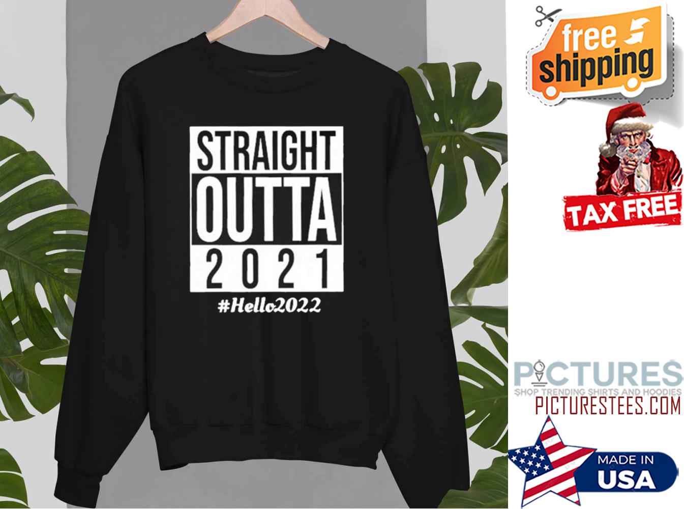 Straight Outta 2021 Hello 2022 Sweatshirt