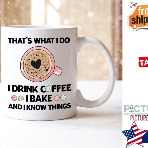 That's what I do I drink coffee I bake and I know things mug