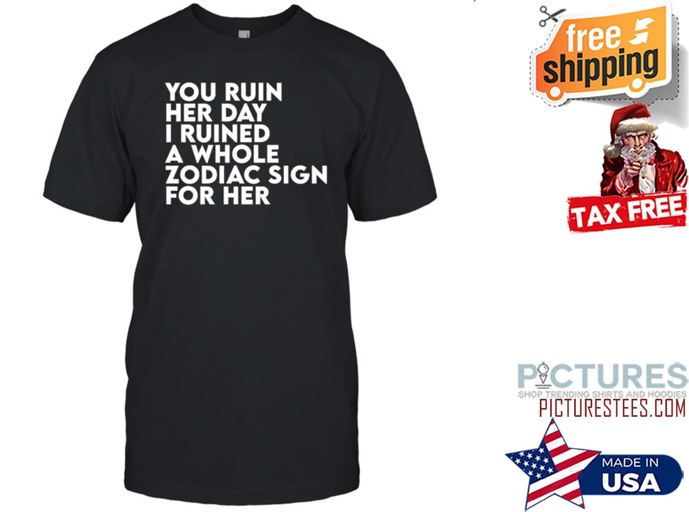 Thegainz You Ruin Her Day I Ruined A Whole Zodiac Sign For Her Day Ruined Tee The Gainz Shirt