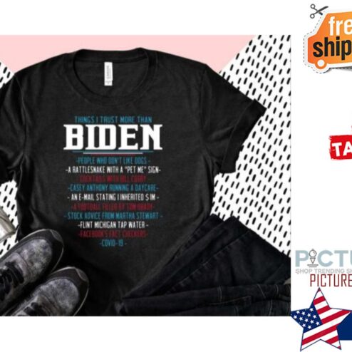Things I Trust More Than Biden shirt