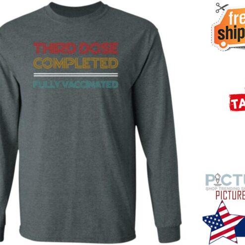 Third Dose Completed Fully Vaccinated Steve Inman Shirt