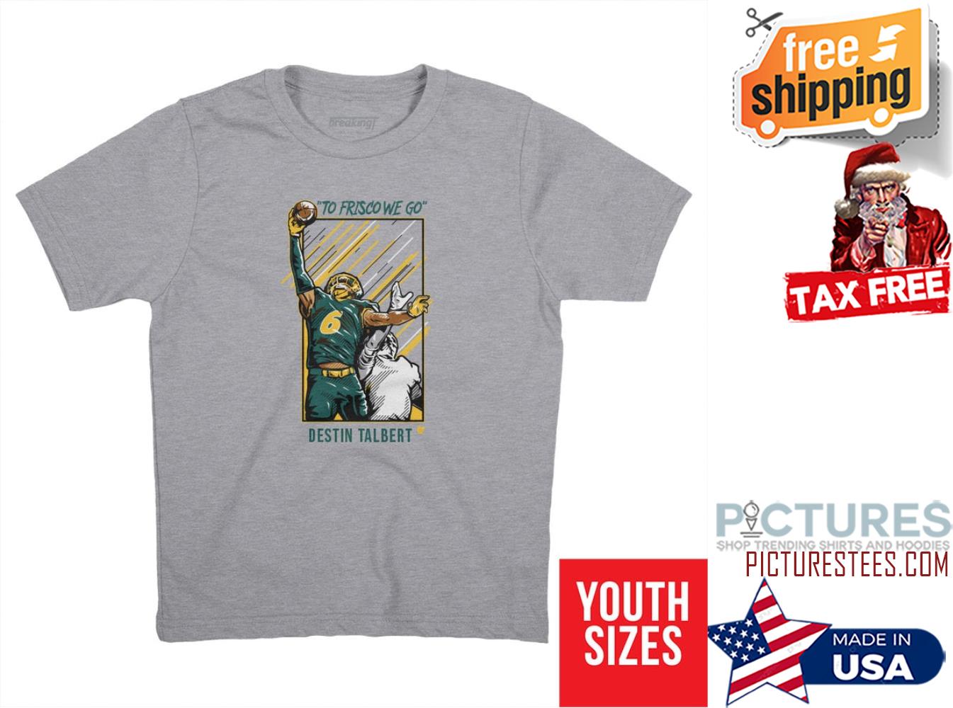 TO FRISCO WE GO Destin Talberts one handed interception Frisco Shirt