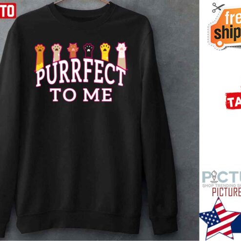 To Me You Are Purrfect Cat Paws Shirt