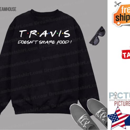 Travis Doesnt Share Food Shirt