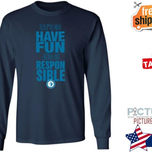 True North Shop Winnipeg Jets Lets Go Have Fun And Be Respon Sible Shirt