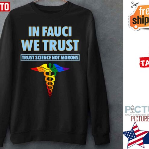 Trust Science Not Morons In Fauci We Trust Shirt