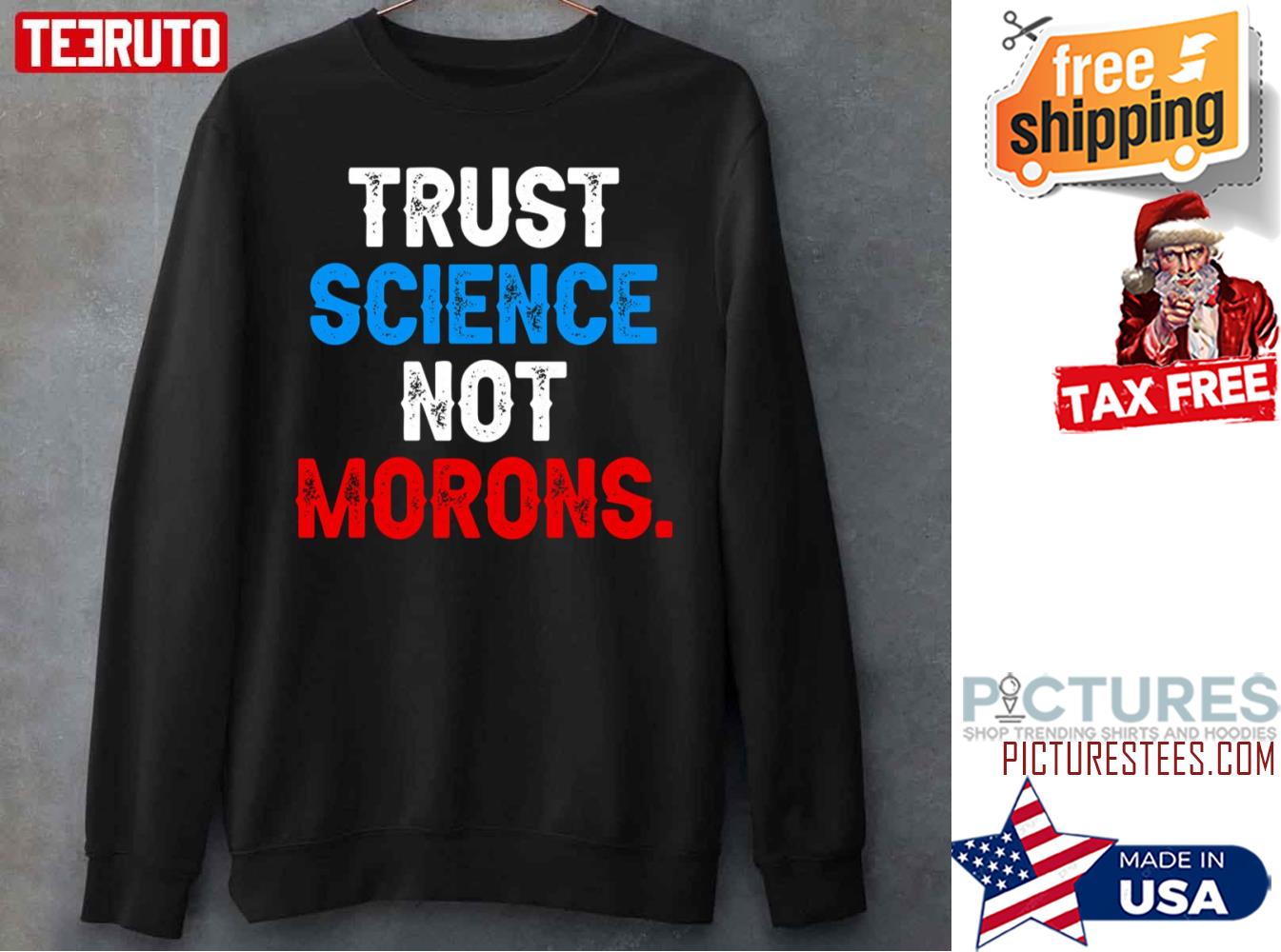 Trust Science Not Morons Sweatshirt