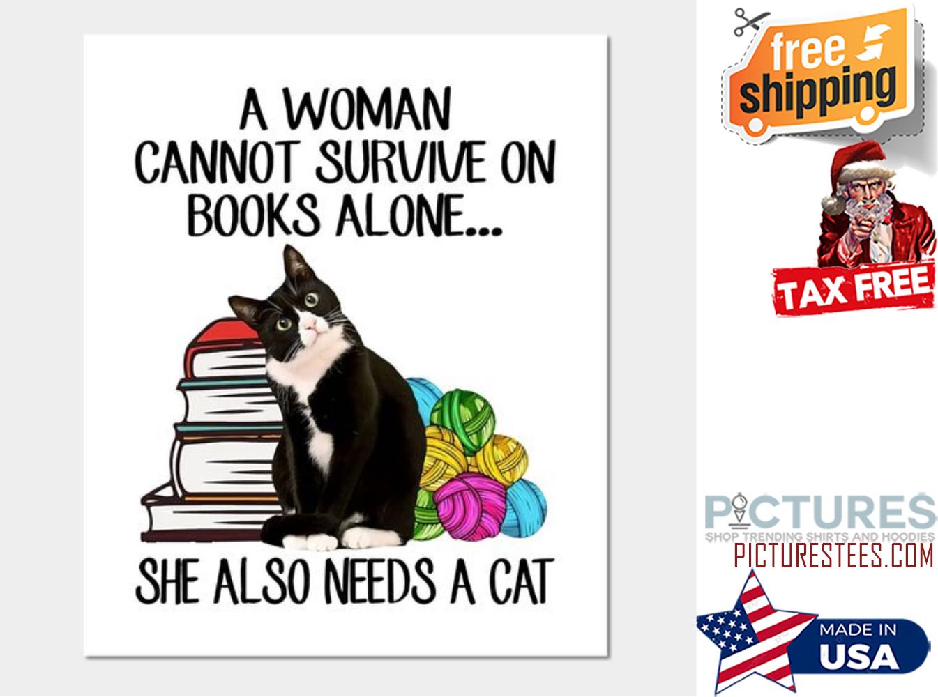 Tuxedo cat a woman cannot survive on books alone she also needs a cat shirt