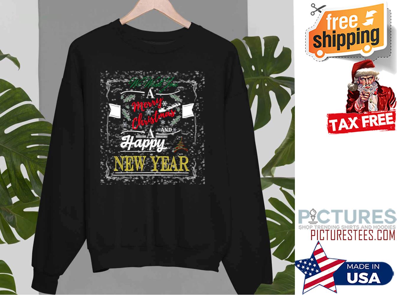 We Wish You A Merry Christmas And A Happy New Year Sweatshirt We Wish You A Merry Christmas And A Happy New Year Sweatshirt