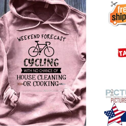 Weekend forecast cycling with no chance of house cleaning or cooking shirt