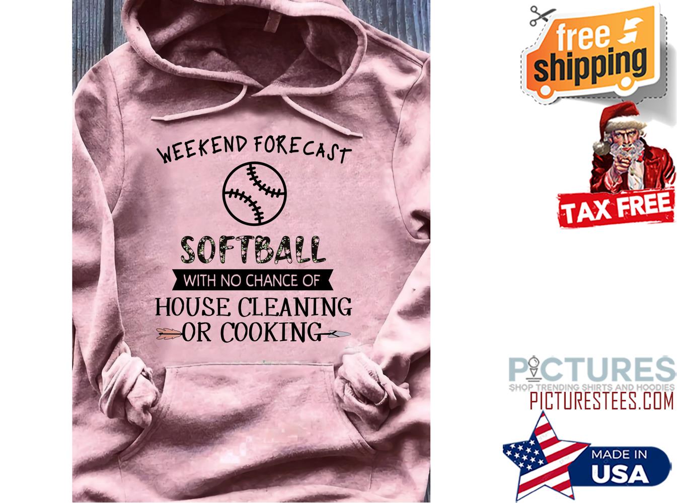 Weekend forecast softball with no chance of house cleaning or cooking shirt