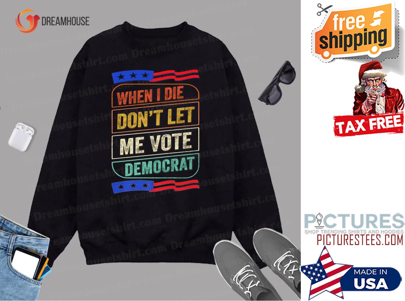 When I Die Dont Let Me Vote Democrat Funny 2024 Election Sweatshirt