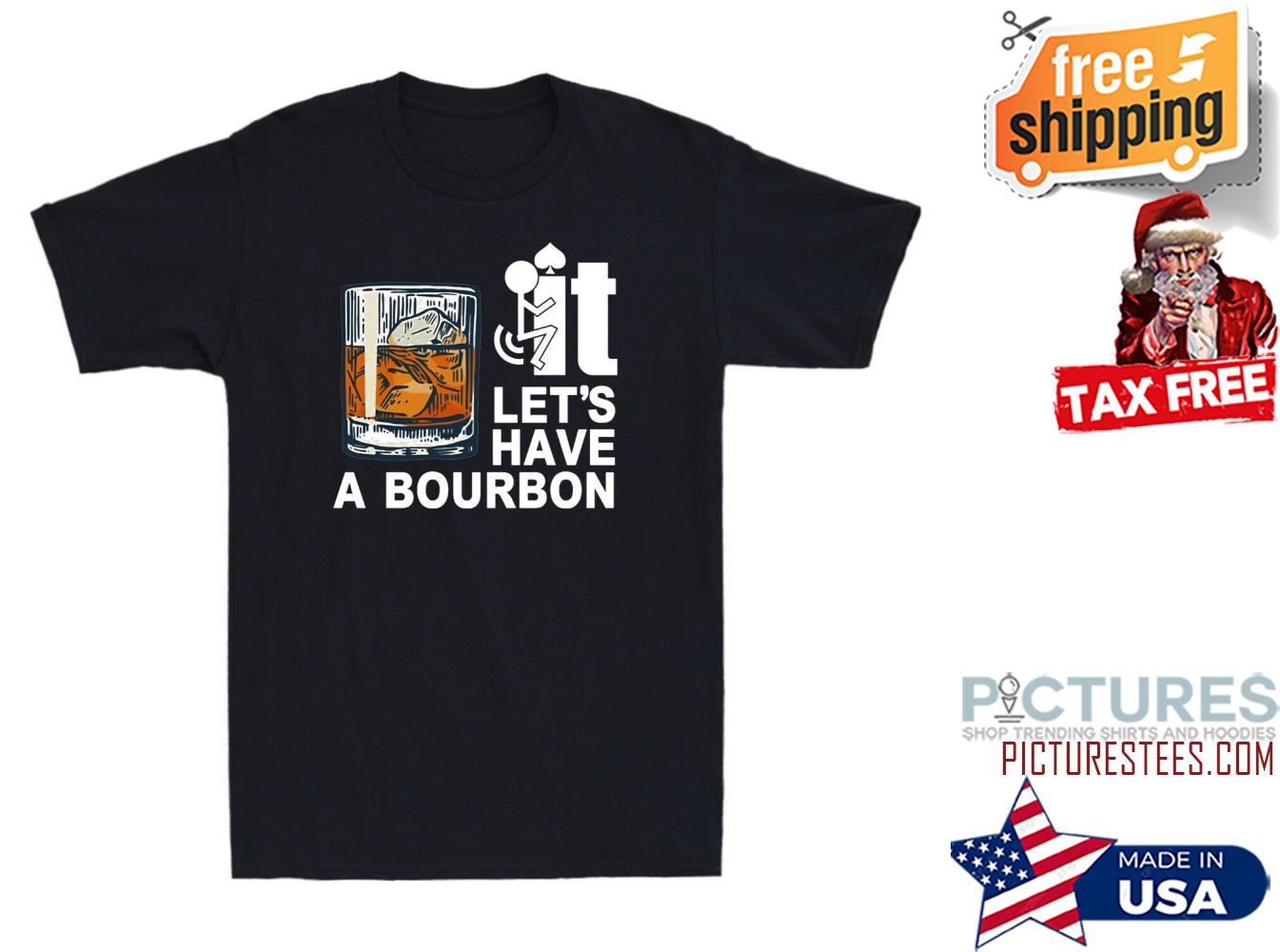Wine It Lets Have A Bourbon Shirt