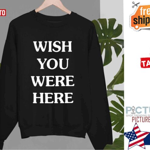Wish You Were Here shirt