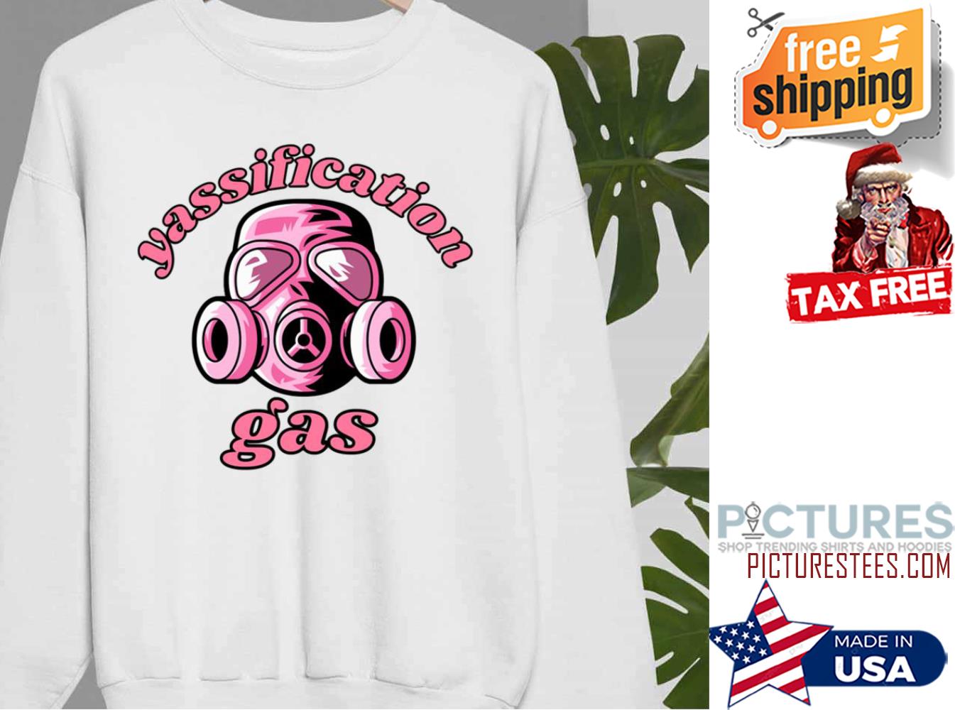 Yassification Gas Yassified Yassify Sweatshirt