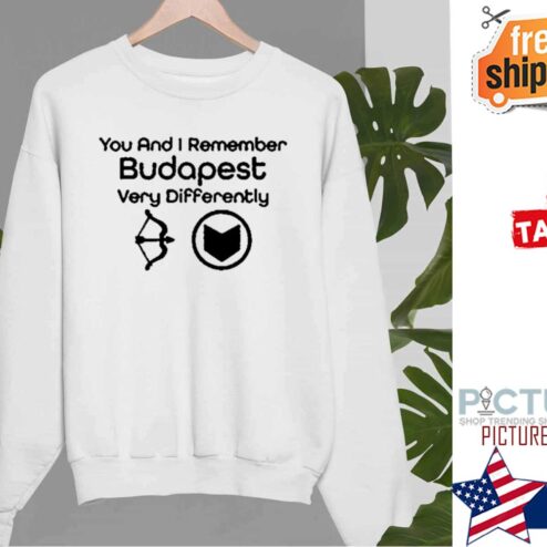 You And Remember Budapest Differently Quote Marvel Hawkeye Clint Barton Shirt