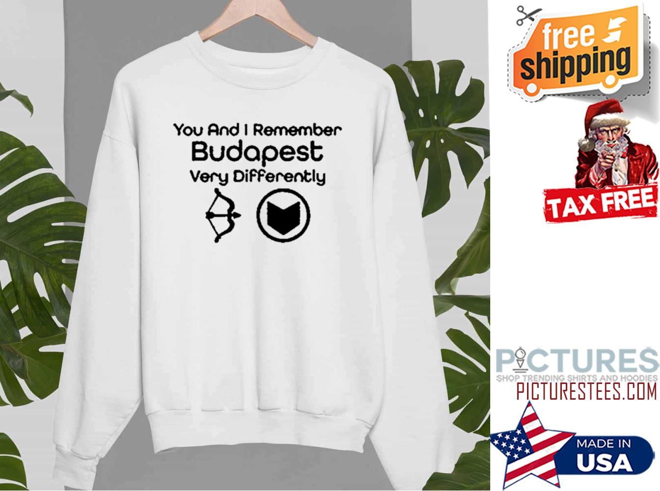 You And Remember Budapest Differently Quote Marvel Hawkeye Clint Barton Sweatshirt